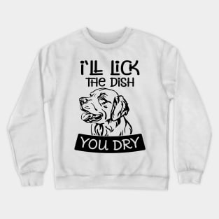 I'll like the dish you dry ! A funny gift only dog owners can relate to :) Crewneck Sweatshirt